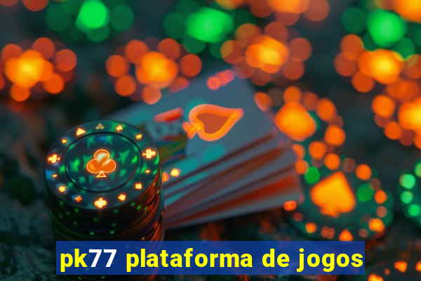 pk77 plataforma de jogos